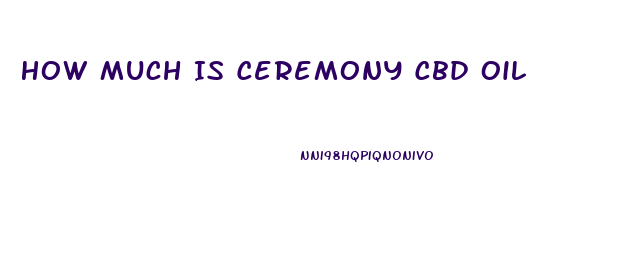 How Much Is Ceremony Cbd Oil
