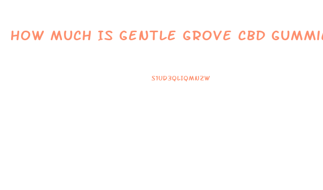 How Much Is Gentle Grove Cbd Gummies