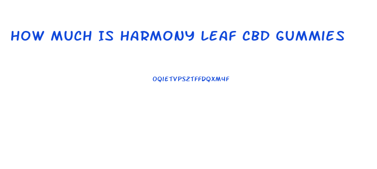 How Much Is Harmony Leaf Cbd Gummies