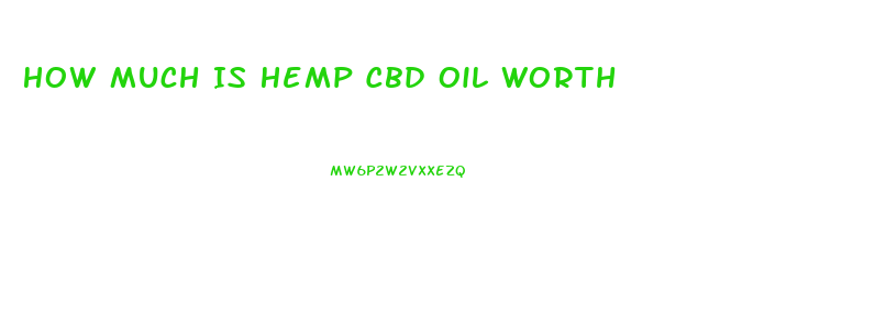 How Much Is Hemp Cbd Oil Worth