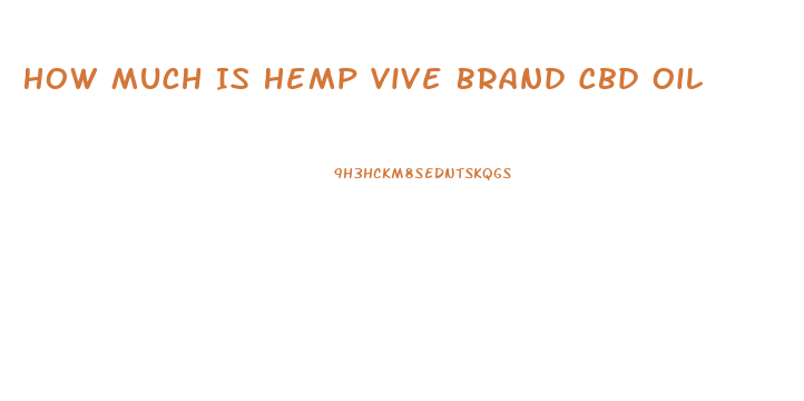 How Much Is Hemp Vive Brand Cbd Oil