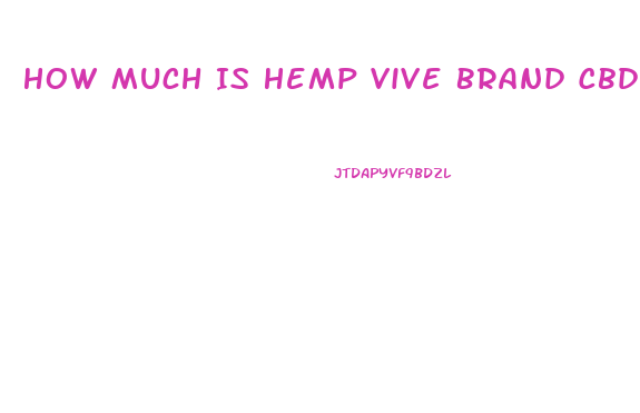 How Much Is Hemp Vive Brand Cbd Oil