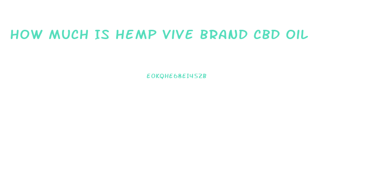 How Much Is Hemp Vive Brand Cbd Oil