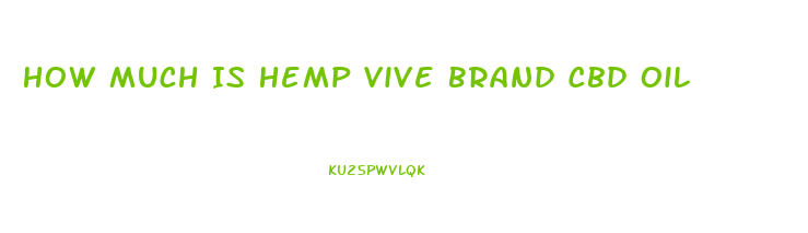 How Much Is Hemp Vive Brand Cbd Oil