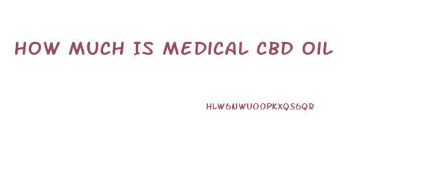 How Much Is Medical Cbd Oil