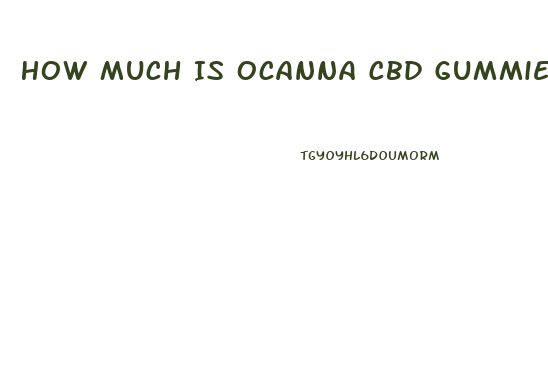 How Much Is Ocanna Cbd Gummies
