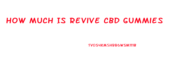 How Much Is Revive Cbd Gummies