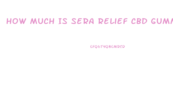 How Much Is Sera Relief Cbd Gummies