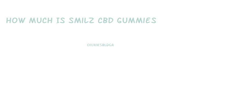 How Much Is Smilz Cbd Gummies