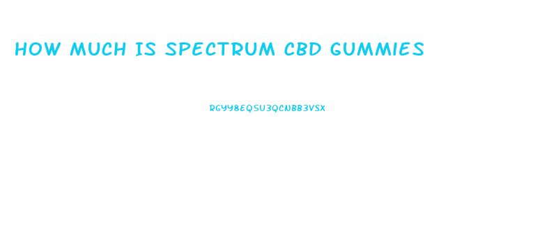 How Much Is Spectrum Cbd Gummies