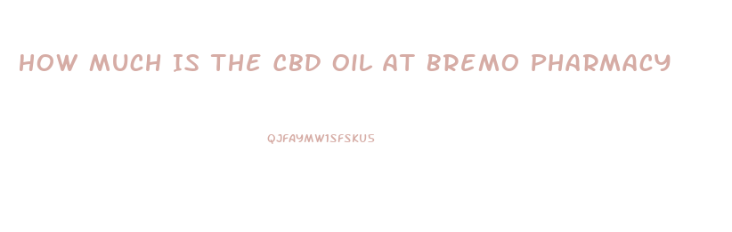 How Much Is The Cbd Oil At Bremo Pharmacy