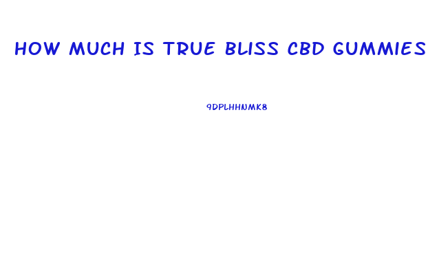 How Much Is True Bliss Cbd Gummies