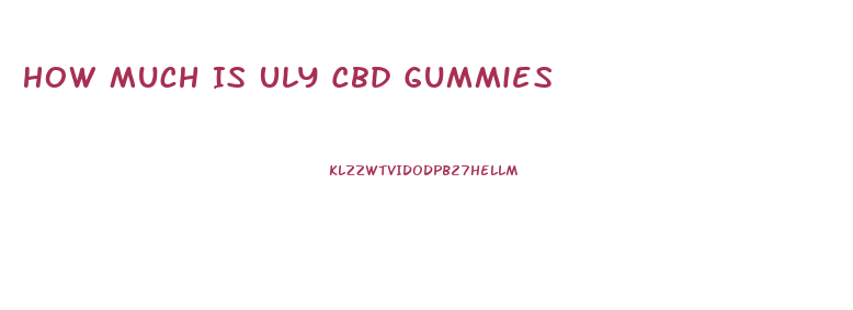 How Much Is Uly Cbd Gummies