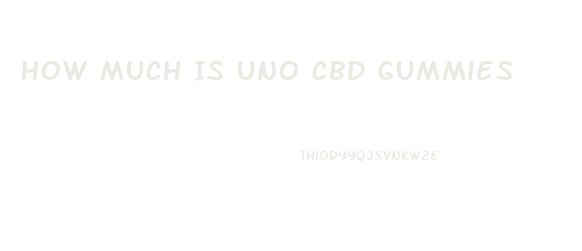 How Much Is Uno Cbd Gummies