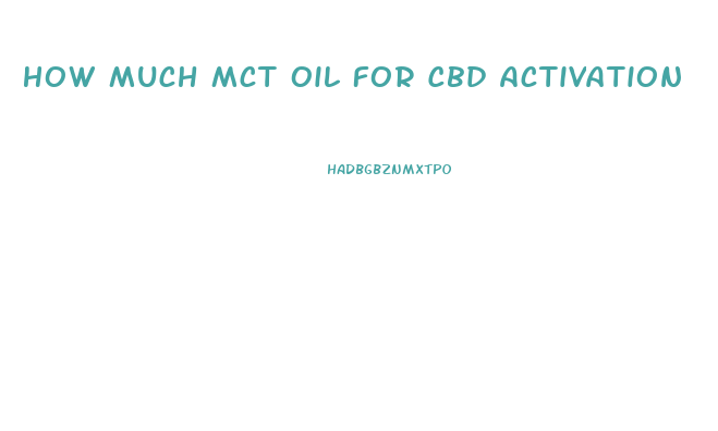 How Much Mct Oil For Cbd Activation