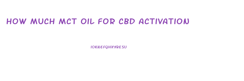 How Much Mct Oil For Cbd Activation