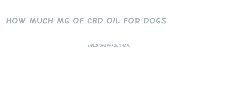 How Much Mg Of Cbd Oil For Dogs