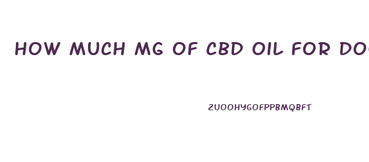 How Much Mg Of Cbd Oil For Dogs With Anxiety