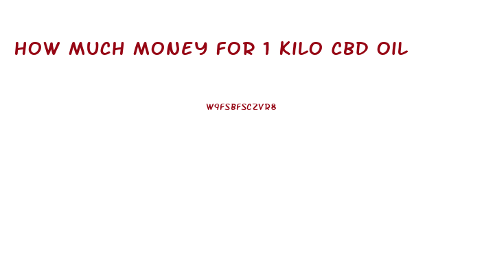 How Much Money For 1 Kilo Cbd Oil
