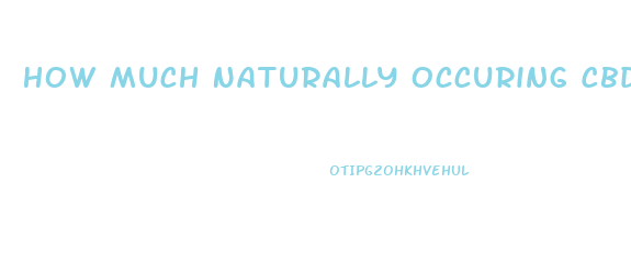 How Much Naturally Occuring Cbd Does Hemp Oil