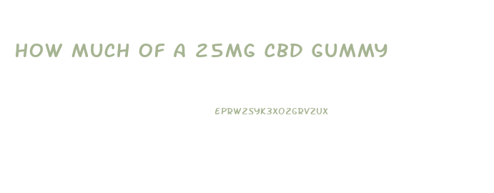 How Much Of A 25mg Cbd Gummy