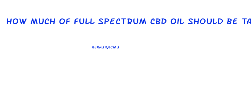 How Much Of Full Spectrum Cbd Oil Should Be Taken Per Day 
