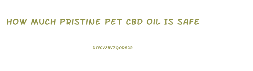 How Much Pristine Pet Cbd Oil Is Safe