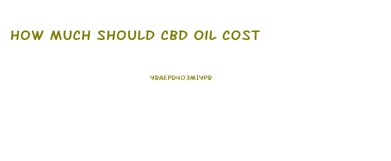 How Much Should Cbd Oil Cost