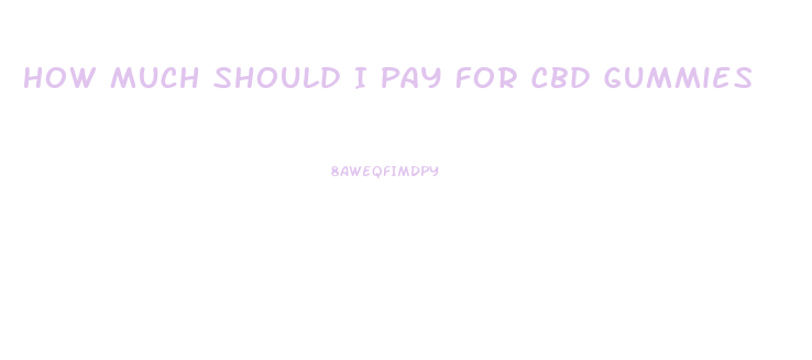 How Much Should I Pay For Cbd Gummies