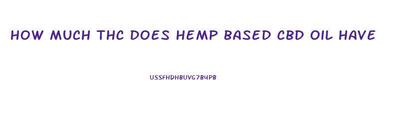 How Much Thc Does Hemp Based Cbd Oil Have