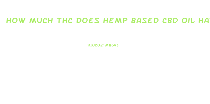 How Much Thc Does Hemp Based Cbd Oil Have