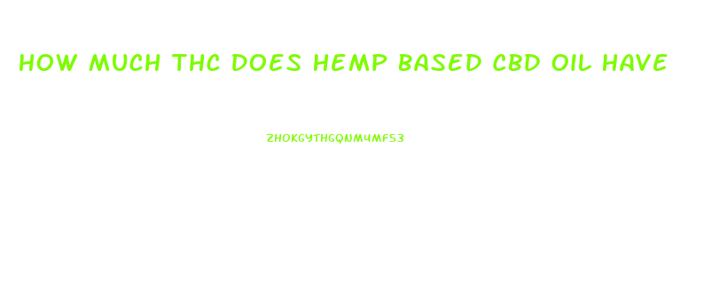 How Much Thc Does Hemp Based Cbd Oil Have