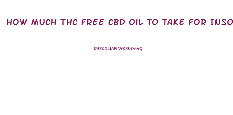 How Much Thc Free Cbd Oil To Take For Insomnia