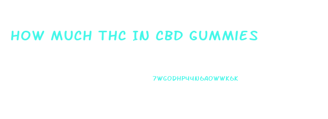 How Much Thc In Cbd Gummies