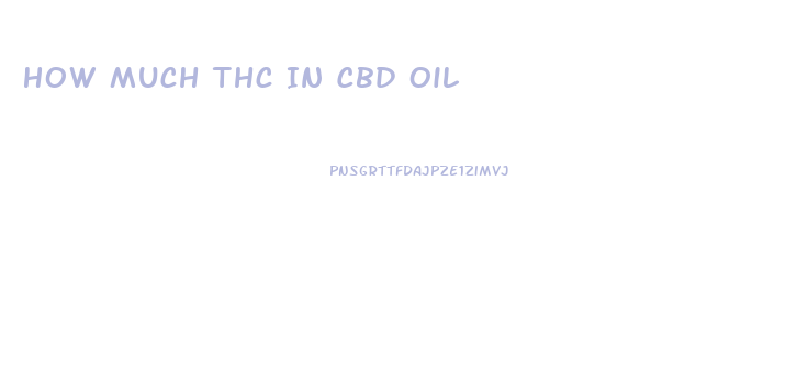 How Much Thc In Cbd Oil