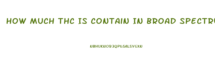 How Much Thc Is Contain In Broad Spectrum Cbd Oil