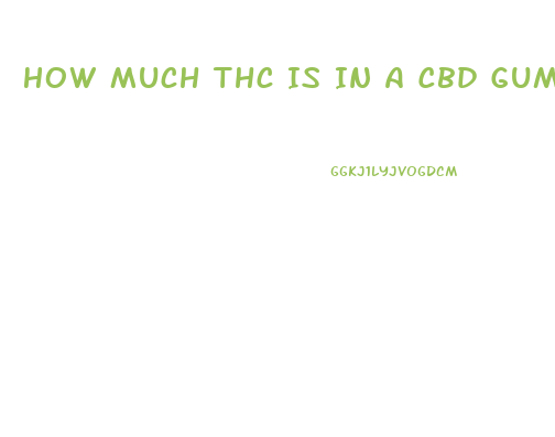 How Much Thc Is In A Cbd Gummy