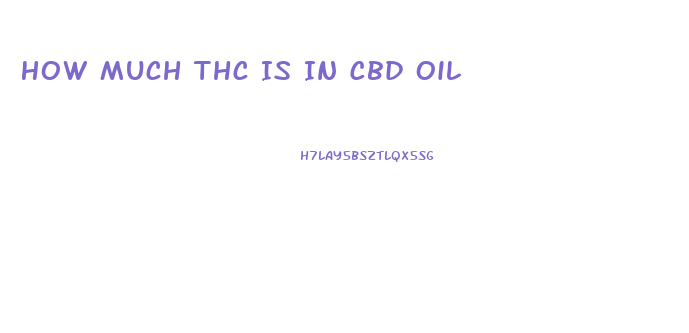 How Much Thc Is In Cbd Oil