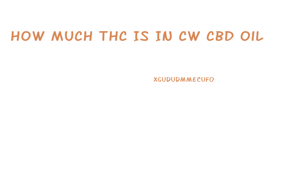 How Much Thc Is In Cw Cbd Oil