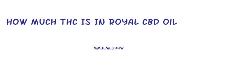 How Much Thc Is In Royal Cbd Oil