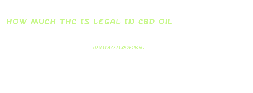 How Much Thc Is Legal In Cbd Oil