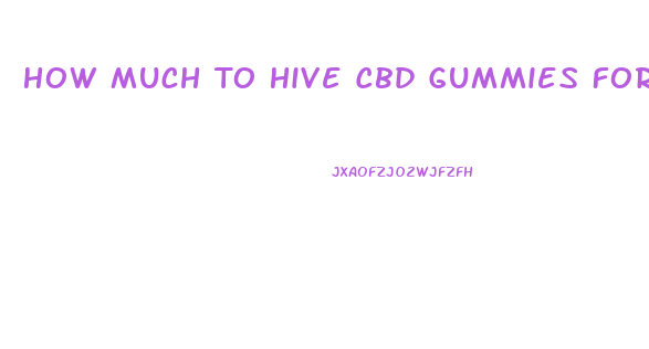 How Much To Hive Cbd Gummies For Dogs