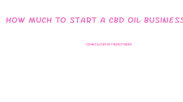 How Much To Start A Cbd Oil Business