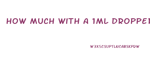 How Much With A 1ml Dropper Is 20mg Of 250 Mg Cbd Oil Dosage