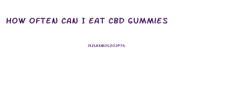 How Often Can I Eat Cbd Gummies