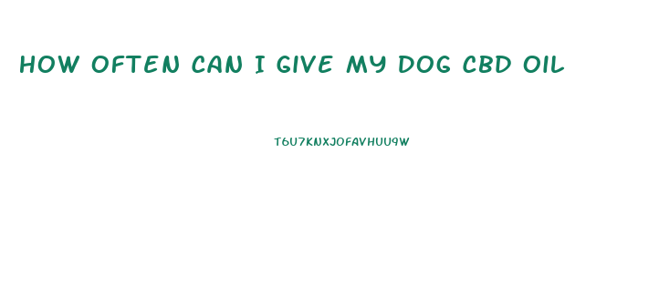 How Often Can I Give My Dog Cbd Oil