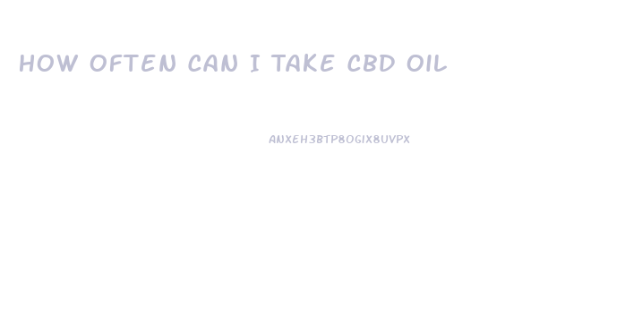 How Often Can I Take Cbd Oil