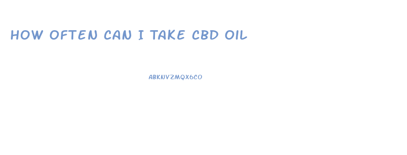 How Often Can I Take Cbd Oil