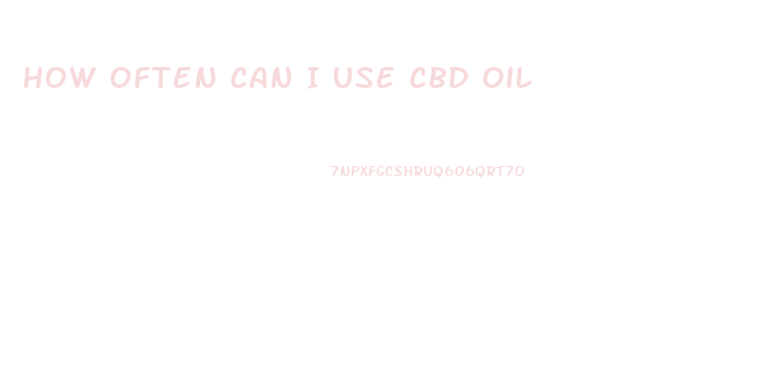 How Often Can I Use Cbd Oil