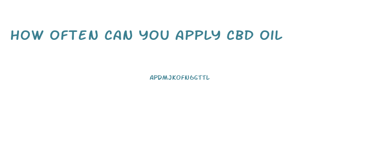How Often Can You Apply Cbd Oil